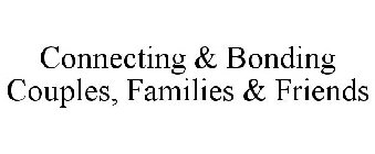 CONNECTING & BONDING COUPLES, FAMILIES & FRIENDS