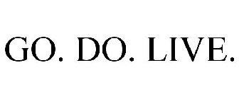 GO. DO. LIVE.