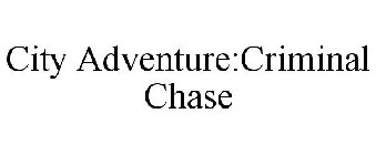 CITY ADVENTURE:CRIMINAL CHASE