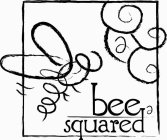 2 BEE SQUARED 2