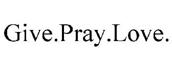 GIVE.PRAY.LOVE.