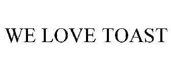 WE LOVE TOAST