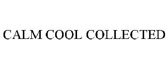 CALM COOL COLLECTED