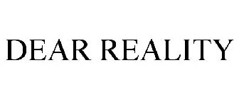 DEAR REALITY