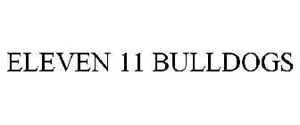ELEVEN 11 BULLDOGS