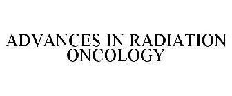 ADVANCES IN RADIATION ONCOLOGY