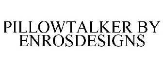 PILLOWTALKER BY ENROSDESIGNS