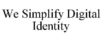 WE SIMPLIFY DIGITAL IDENTITY