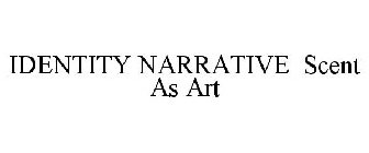 IDENTITY NARRATIVE SCENT AS ART