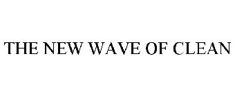 THE NEW WAVE OF CLEAN
