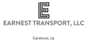 E EARNEST TRANSPORT, LLC CARENCRO, LA.