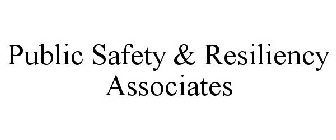 PUBLIC SAFETY & RESILIENCY ASSOCIATES