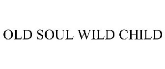 OLD SOUL WILD CHILD