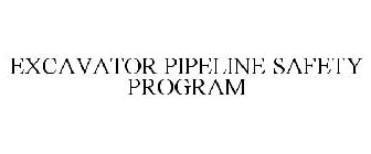 EXCAVATOR PIPELINE SAFETY PROGRAM