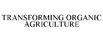 TRANSFORMING ORGANIC AGRICULTURE