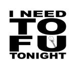 I NEED TOFU TONIGHT