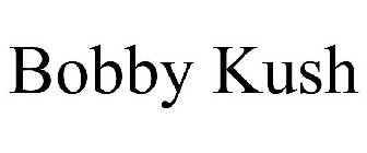 BOBBY KUSH