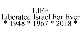 LIFE LIBERATED ISRAEL FOR EVER * 1948 * 1967 * 2018 *
