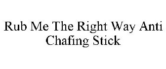 RUB ME THE RIGHT WAY ANTI CHAFING STICK