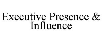 EXECUTIVE PRESENCE & INFLUENCE