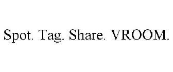 SPOT. TAG. SHARE. VROOM.