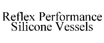 REFLEX PERFORMANCE SILICONE VESSELS