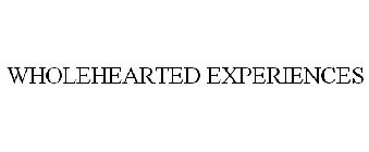 WHOLEHEARTED EXPERIENCES