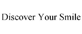 DISCOVER YOUR SMILE