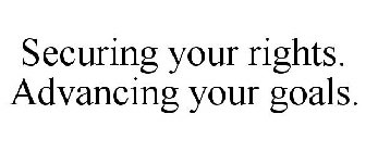 SECURING YOUR RIGHTS. ADVANCING YOUR GOALS.