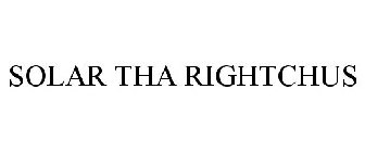 SOLAR THA RIGHTCHUS