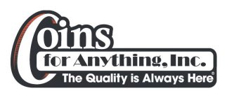 COINS FOR ANYTHING, INC. THE QUALITY ISALWAYS HERE