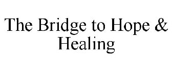 THE BRIDGE TO HOPE & HEALING