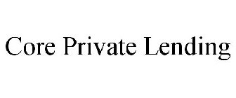 CORE PRIVATE LENDING