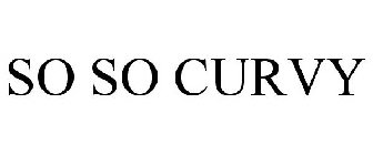 SO SO CURVY