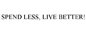 SPEND LESS, LIVE BETTER!