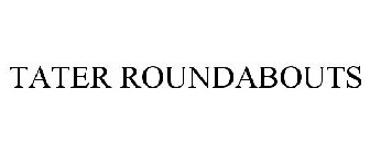 TATER ROUNDABOUTS