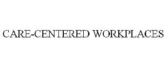 CARE-CENTERED WORKPLACES