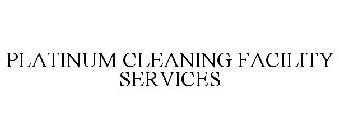 PLATINUM CLEANING FACILITY SERVICES