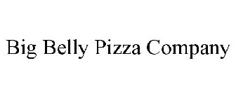 BIG BELLY PIZZA COMPANY