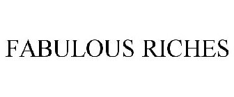 FABULOUS RICHES