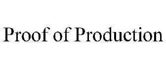 PROOF OF PRODUCTION