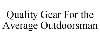 QUALITY GEAR FOR THE AVERAGE OUTDOORSMAN