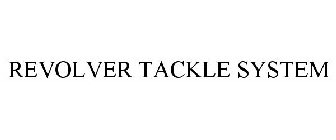 REVOLVER TACKLE SYSTEM