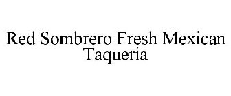 RED SOMBRERO FRESH MEXICAN TAQUERIA
