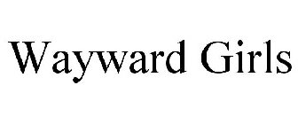 WAYWARD GIRLS
