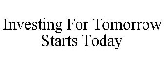 INVESTING FOR TOMORROW STARTS TODAY