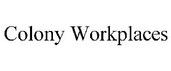 COLONY WORKPLACES