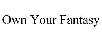 OWN YOUR FANTASY