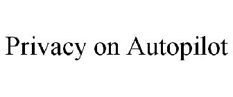 PRIVACY ON AUTOPILOT