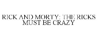 RICK AND MORTY: THE RICKS MUST BE CRAZY